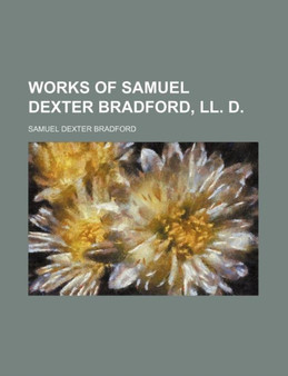 Works of Samuel Dexter Bradford, LL. D.