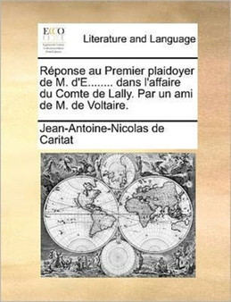 Reponse au Premier plaidoyer de M. d'E........ dans l'affaire du Comte de Lally. Par un ami de M. de Voltaire.