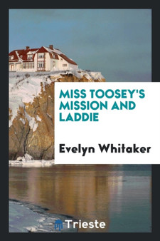 Miss Toosey's Mission and Laddie by Evelyn Whitaker - Paperback