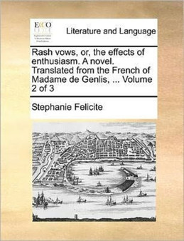 Rash vows, or, the effects of enthusiasm. A novel. Translated from the French of Madame de Genlis, ... Volume 2 of 3