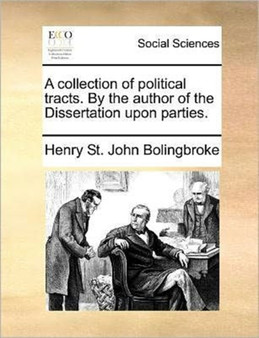 A collection of political tracts. By the author of the Dissertation upon parties.