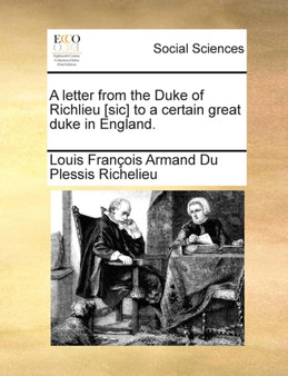 A letter from the Duke of Richlieu [sic] to a certain great duke in England.