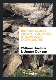 The Naturalist's Library; Vol. XXXII : Entomology, Exotic Moths by William Sir Jardine - Paperback