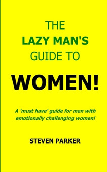 The Lazy Man's Guide To Women! by Steven Parker - Paperback