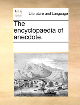 The Encyclopaedia of Anecdote.