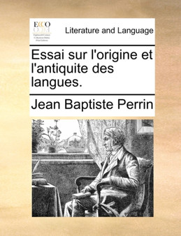 Essai Sur l'Origine Et l'Antiquite Des Langues.