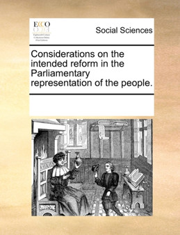 Considerations on the Intended Reform in the Parliamentary Representation of the People.