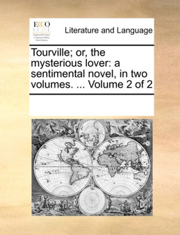 Tourville; Or, the Mysterious Lover : A Sentimental Novel, in Two Volumes. ... Volume 2 of 2