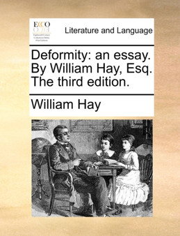 Deformity : An Essay. by William Hay, Esq. the Third Edition.