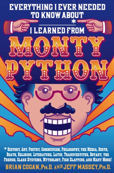 Everything I Ever Needed to Know About ___* I Learned from Monty Python by Brian Cogan - Hardback