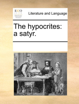 The Hypocrites : A Satyr.