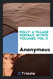 Polly : A Village Portrait. in Two Volumes. Vol. II by Anonymous - Paperback