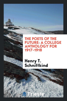 The Poets of the Future : A College Anthology for 1917-1918 by Henry T Schnittkind - Paperback