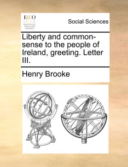Liberty and Common-Sense to the People of Ireland, Greeting. Letter III.