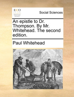 An Epistle to Dr. Thompson. by Mr. Whitehead. the Second Edition.