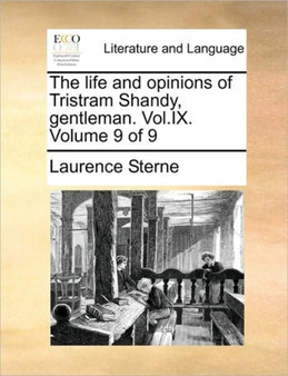 The Life and Opinions of Tristram Shandy, Gentleman. Vol.IX. Volume 9 of 9