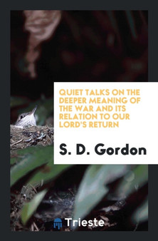 Quiet Talks on the Deeper Meaning of the War and Its Relation to Our Lord's Return by S D Gordon - Paperback