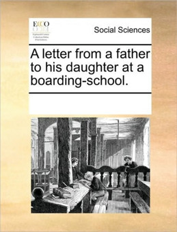 A letter from a father to his daughter at a boarding-school.