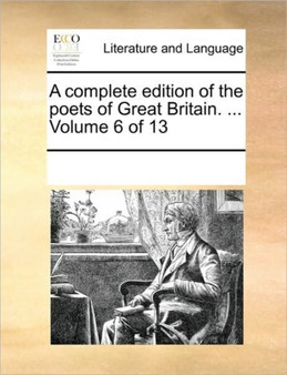 A Complete Edition of the Poets of Great Britain. ... Volume 6 of 13