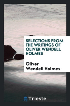 Selections from the Writings of Oliver Wendell Holmes by Oliver Wendell Holmes - Paperback