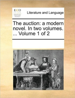 The auction : a modern novel. In two volumes. ... Volume 1 of 2