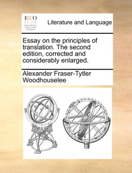 Essay on the principles of translation. The second edition, corrected and considerably enlarged.