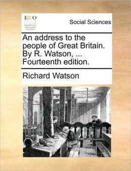 An Address to the People of Great Britain. by R. Watson, ... Fourteenth Edition.