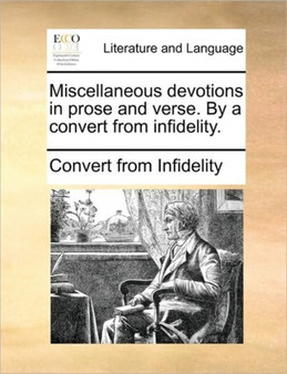 Miscellaneous devotions in prose and verse. By a convert from infidelity.