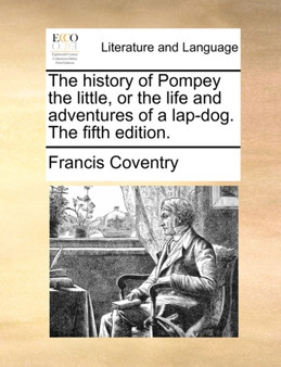The history of Pompey the little, or the life and adventures of a lap-dog. The fifth edition. The history of Pompey the little, or the life and adventures of a lap-dog. The fifth edition.