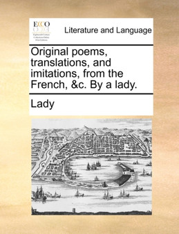 Original poems, translations, and imitations, from the French, &c. By a lady.