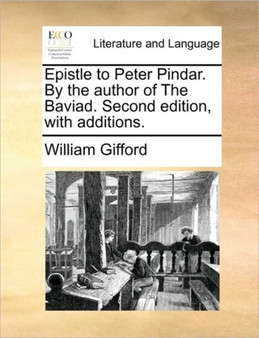 Epistle to Peter Pindar. By the author of The Baviad. Second edition, with additions.