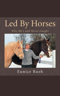 Led by Horses : Why Me's and Horse Laughs by Eunice Rush - Paperback