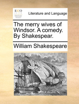 The merry wives of Windsor. A comedy. By Shakespear.