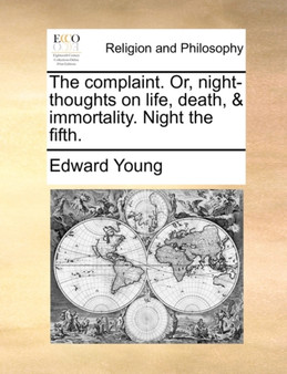 The complaint. Or, night-thoughts on life, death, & immortality. Night the fifth.