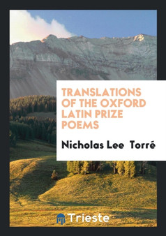 Translations of the Oxford Latin Prize Poems by Nicholas Lee Torre - Paperback