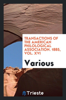 Transactions of the American Philological Association. 1885, Vol. XVI by Various - Paperback