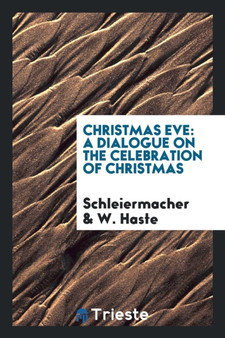 Christmas Eve : A Dialogue on the Celebration of Christmas. by Friedrich Schleiermacher - Paperback Christmas Eve : A Dialogue on the Celebration of Christmas. by Friedrich Schleiermacher - Paperback