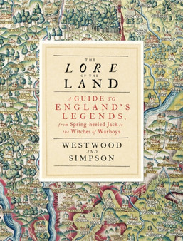 The Lore of the Land : A Guide to England's Legends, from Spring-heeled Jack to the Witches of Warboys