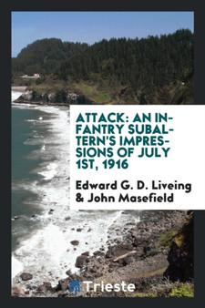 Attack : An Infantry Subaltern's Impressions of July 1st, 1916 by Edward G D Liveing - Paperback