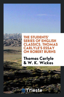 The Students' Series of English Classics. Thomas Carlyle's Essay on Robert Burns by Thomas Carlyle - Paperback