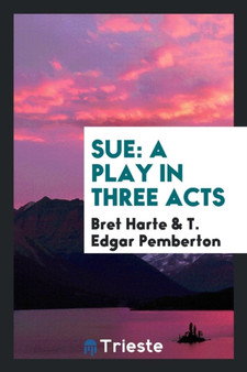 Sue : A Play in Three Acts by Bret Harte - Paperback