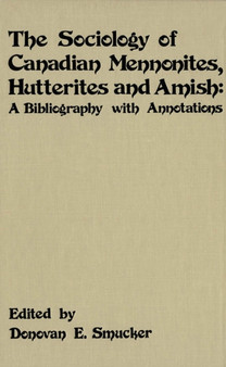 The Sociology of Canadian Mennonites, Hutterites and Amish : A Bibliography with Annotations