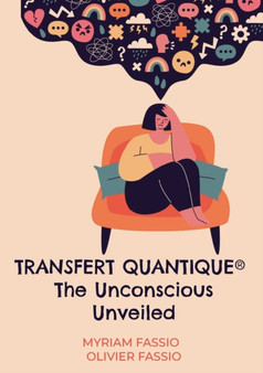 Transfert quantique(R) The Unconscious Unveiled : Accessing the unconscious mind to free ourselves from our lineages'weights and blockages