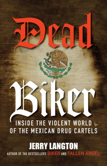 Dead Biker : Inside the Violent World of the Mexican Drug Cartels
