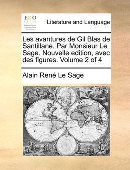 Les Avantures de Gil Blas de Santillane. Par Monsieur Le Sage. Nouvelle Edition, Avec Des Figures. Volume 2 of 4