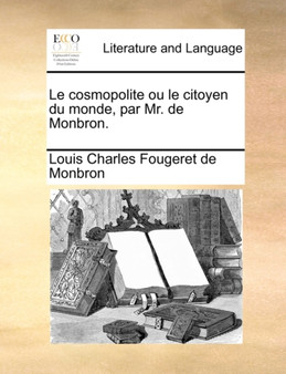 Le Cosmopolite Ou Le Citoyen Du Monde, Par Mr. de Monbron.
