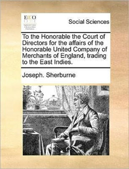To the Honorable the Court of Directors for the Affairs of the Honorable United Company of Merchants of England, Trading to the East Indies.