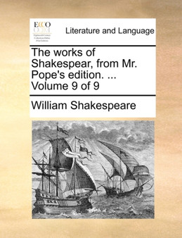 The Works of Shakespear, from Mr. Pope's Edition. ... Volume 9 of 9