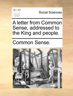 A Letter from Common Sense, Addressed to the King and People.
