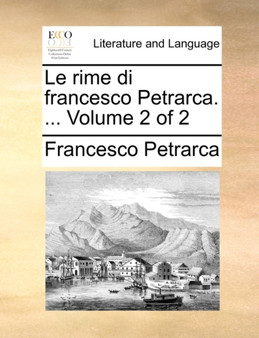 Le Rime Di Francesco Petrarca. ... Volume 2 of 2